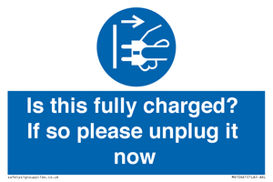 Is this fully charged? If so please unplug it now